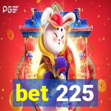 bet 225